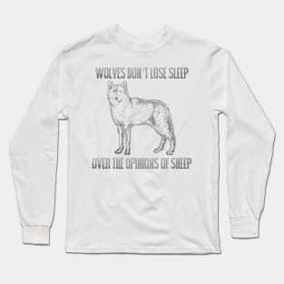 Wolves Don't Lose Sleep Over Opinions of Sheep Long Sleeve T-Shirt